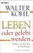 Walter Kohl: Leben oder gelebt werden, Buch