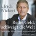 Ulrich Wickert: Redet Geld, schweigt die Welt, 2 CDs