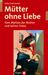 Gaby Gschwend: Mütter ohne Liebe, Buch