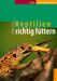 Fredric L. Frye: Reptilien richtig füttern, Buch