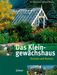 Eva Schumann; Gerhard Milicka: Das Kleingewächshaus, Buch