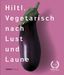 Rolf Hiltl: Vegetarisch nach Lust und Laune, Buch