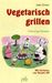 Jutta Grimm: Vegetarisch grillen, Buch