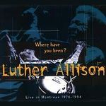 Luther Allison: Where Have You Been: Live in Montreux, CD
