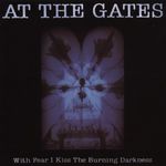 At The Gates: With Fear I Kiss The Burning..., CD