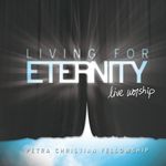 Petra Christian Fellowship: Living For Eternity, CD