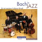 Martin Petzold & Stephan-König-Trio: Bach in Jazz: Er ist meines Lebens Kraft, CD