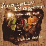 Acoustic Fingers: Pigs In Chains, CD