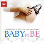 Baby To BE - Tender Classical Music for Your Unbourn Baby, CD