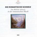 Die Romantische Schweiz - Die Schweiz in der Musik, CD