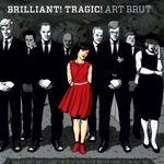 Art Brut: Brilliant! Tragic! (180g), LP
