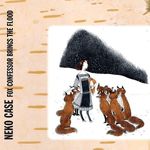 Neko Case: Fox Confessor Brings The Flood, CD