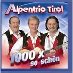 Alpentrio Tirol: 1000 x so schön, CD