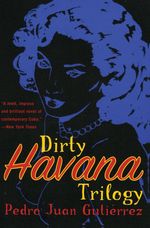 Pedro Juan Gutierrez: Dirty Havana Trilogy: A Novel in Stories, Buch