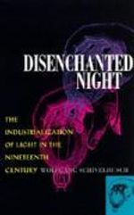 Wolfgang Schivelbusch: Disenchanted Night: Industrialization of Light 19th Century, Buch