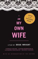 Doug Wright: I Am My Own Wife: Studies for a Play about the Life of Charlotte Von Mahlsdorf, Buch