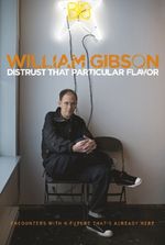 William Gibson: Distrust That Particular Flavor, Buch