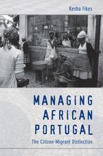 Kesha Fikes: Managing African Portugal: The Citizen-Migrant Distinction, Buch