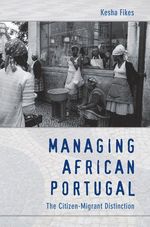 Kesha Fikes: Managing African Portugal: The Citizen-Migrant Distinction, Buch