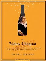 Tilar J. Mazzeo: The Widow Clicquot: The Story of a Champagne Empire and the Woman Who Ruled It, CD