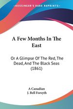 Canadian A. Canadian: A Few Months in the East: Or a Glimpse of the Red, the Dead, and the Black Seas (1861), Buch
