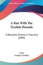 Fox A. Fox: A Run with the Tyndale Hounds: A Romantic Drama, in Two Acts (1884), Buch