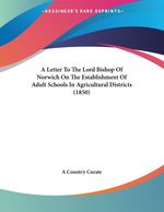 Country Curate A. Country Curate: A Letter to the Lord Bishop of Norwich on the Establishment of Adult Schools in Agricultural Districts (1850), Buch