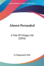 Clergyman's Wife A. Clergyman's Wife: Almost Persuaded: A Tale of Village Life (1856), Buch