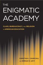 Christian J. Churchill: The Enigmatic Academy: Class, Bureaucracy, and Religion in American Education, Buch