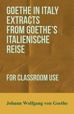 Johann Wolfgang von Goethe: Goethe in Italy Extracts from Goethe's Italienische Reise, for Classroom Use, Buch