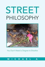 Michael A: Street Philosophy: You Don't Need a Degree to Breathe, Buch