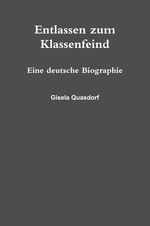Gisela Quasdorf: Entlassen Zum Klassenfeind. Eine Deutsche Biographie., Buch