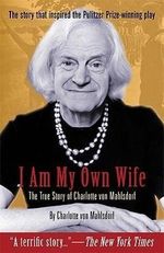 Charlotte Von Mahlsdorf: I Am My Own Wife: The True Story of Charlotte Von Mahlsdorf, Buch