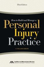 K. William Gibson: How to Build and Manage a Personal Injury Practice, Buch