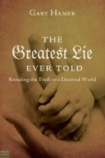 Gary Hamer: The Greatest Lie Ever Told: Revealing the Truth to a Deceived World, Buch