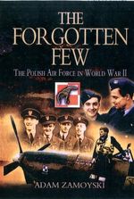 Adam Zamoyski: The Forgotten Few: The Polish Air Force in the Second World War, Buch