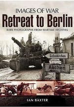 Ian Baxter: Retreat to Berlin: Rare Photographs from Wartime Archives, Buch