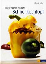 Claudia Kober: Kreativ Kochen mit dem Schnellkochtopf, Buch