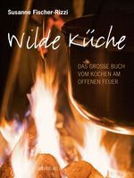 Susanne Fischer-Rizzi: Wilde Küche, Buch