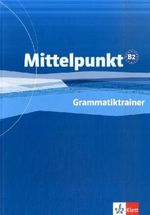 Mittelpunkt. Lehrwerk für Fortgeschrittene (B2,C1). Grammatiktrainer (B2), Buch