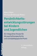 Albert Adam; Monique Breithaupt-Peters: Persönlichkeitsentwicklungsstörungen bei Kindern und Jugendlichen, Buch
