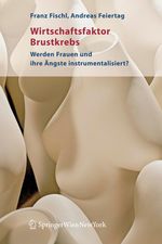 Franz Fischl; Andreas Feiertag: Wirtschaftsfaktor Brustkrebs, Buch