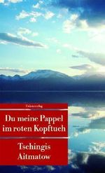 Tschingis Aitmatow: Du meine Pappel im roten Kopftuch, Buch