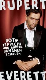 Rupert Everett: Rote Teppiche und andere Bananenschalen, Buch