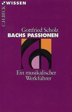 Gottfried Scholz: Bachs Passionen, Buch