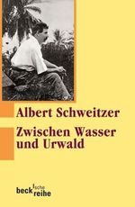 Albert Schweitzer: Zwischen Wasser und Urwald, Buch