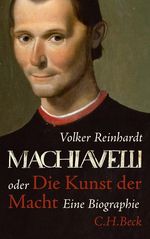 Volker Reinhardt: Machiavelli oder Die Kunst der Macht, Buch