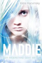 Katie Kacvinsky: Maddie - Der Widerstand geht weiter, Buch