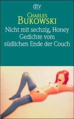 Charles Bukowski: Nicht mit sechzig, Honey / Gedichte vom südlichen Ende der Couch, Buch
