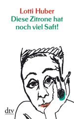 Lotti Huber: Diese Zitrone hat noch viel Saft, Buch